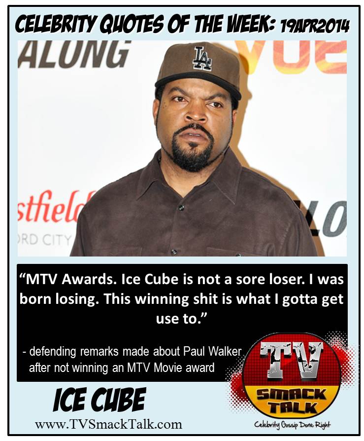 Celebrity Quotes 19APR2014  - Ice Cube