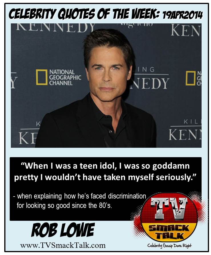Celebrity Quotes 19APR2014 - Rob Lowe