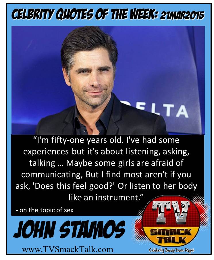 Celebrity Quote of he Week 21MARCH2015 - John Stamos
